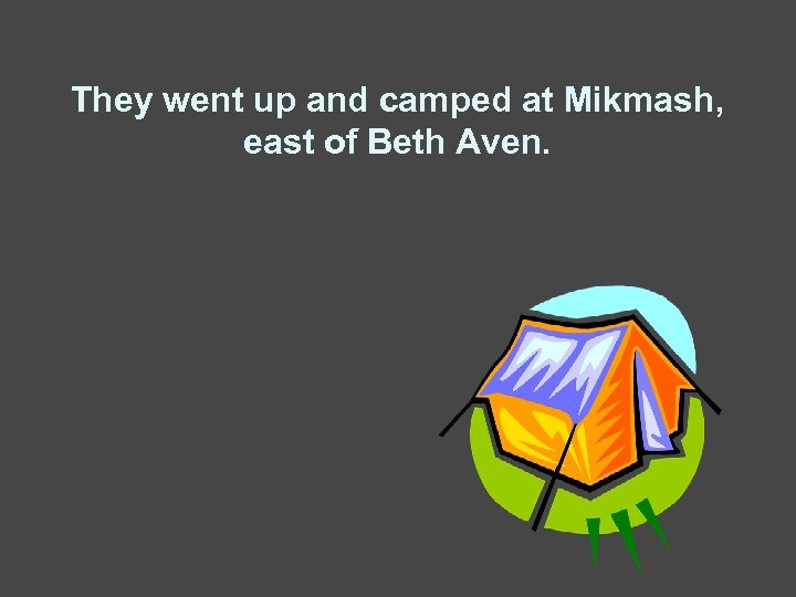 They went up and camped at Mikmash, east of Beth Aven. 