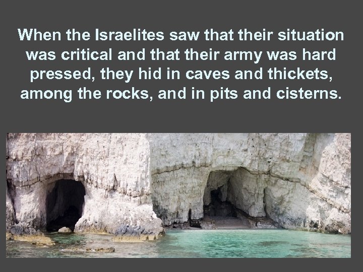 When the Israelites saw that their situation was critical and that their army was