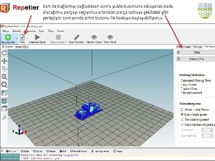 Kart ile bağlantıyı sağladıktan sonra yükle butonuna tıklayarak baskı alacağımız parçayı seçiyoruz ardından parça