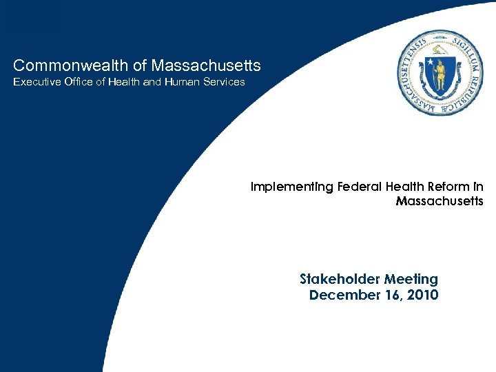 Commonwealth of Massachusetts Executive Office of Health and Human Services Implementing Federal Health Reform