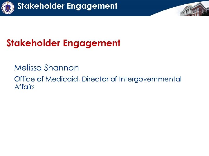 Stakeholder Engagement Melissa Shannon Office of Medicaid, Director of Intergovernmental Affairs 