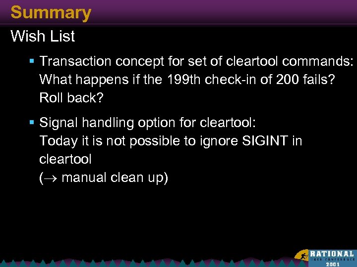 Summary Wish List § Transaction concept for set of cleartool commands: What happens if