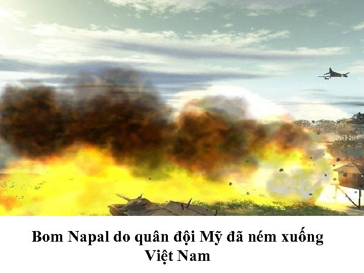 Bom Napal do quân đội Mỹ đã ném xuống Việt Nam 