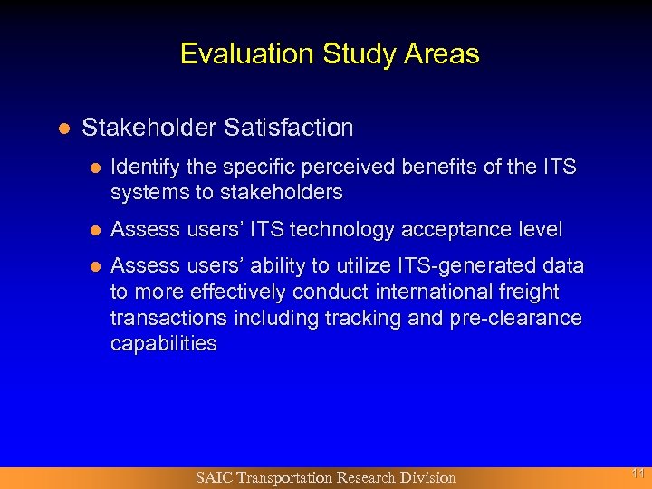 Evaluation Study Areas l Stakeholder Satisfaction l Identify the specific perceived benefits of the