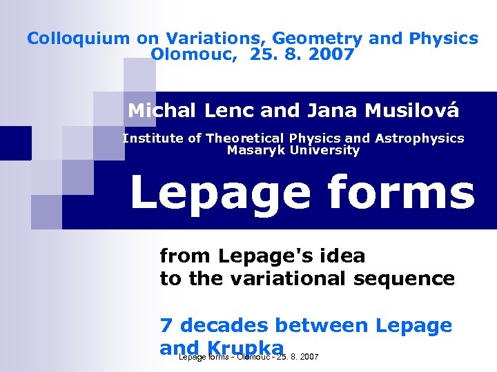 Colloquium on Variations, Geometry and Physics Olomouc, 25. 8. 2007 Michal Lenc and Jana