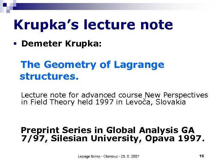 Krupka’s lecture note § Demeter Krupka: The Geometry of Lagrange structures. Lecture note for