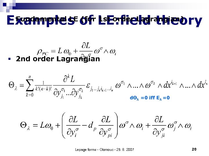 § Fundamental LE (for 1 st order Lagrangian) Examples of LE: field theory §