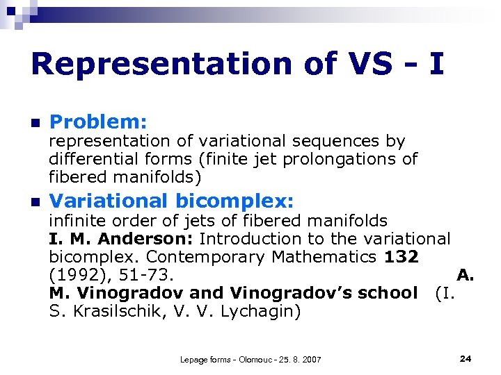 Representation of VS - I n Problem: n Variational bicomplex: representation of variational sequences