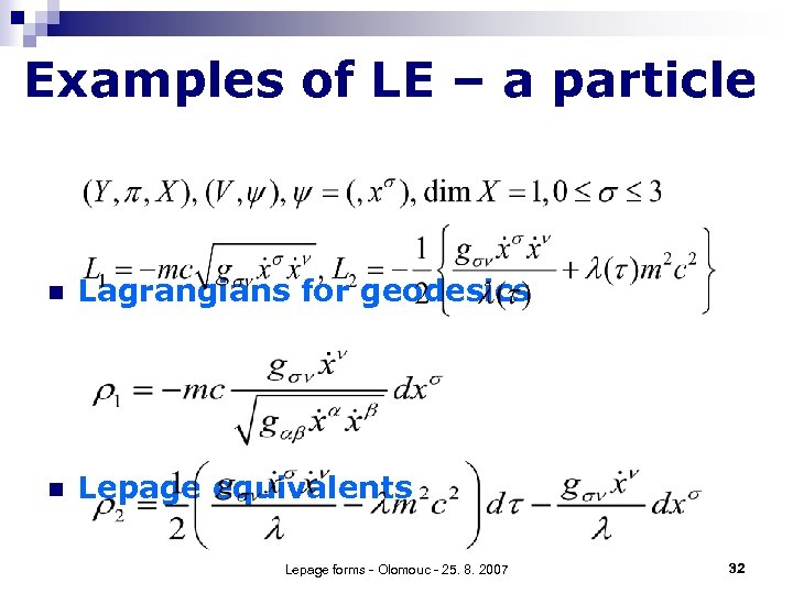 Examples of LE – a particle n Lagrangians for geodesics n Lepage equivalents Lepage