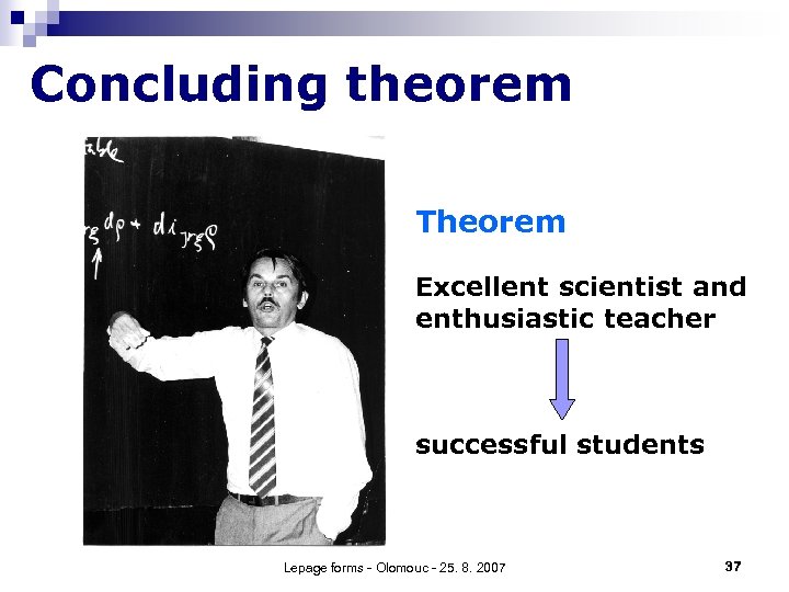 Concluding theorem Theorem Excellent scientist and enthusiastic teacher successful students Lepage forms - Olomouc