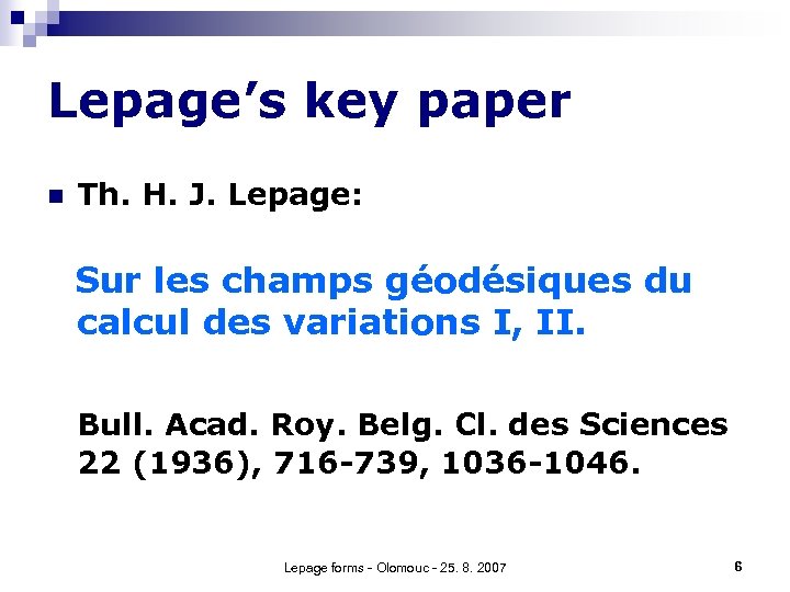 Lepage’s key paper n Th. H. J. Lepage: Sur les champs géodésiques du calcul