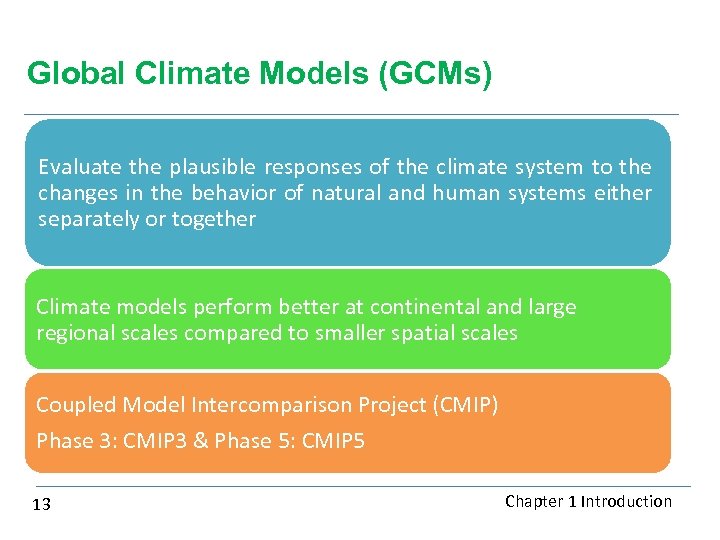 Global Climate Models (GCMs) Evaluate the plausible responses of the climate system to the