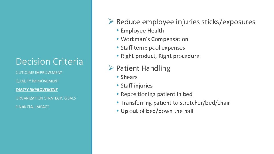 Ø Reduce employee injuries sticks/exposures Decision Criteria OUTCOME IMPROVEMENT QUALITY IMPROVEMENT SAFETY IMPROVEMENT ORGANIZATION