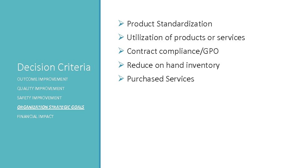 Ø Product Standardization Ø Utilization of products or services Ø Contract compliance/GPO Decision Criteria