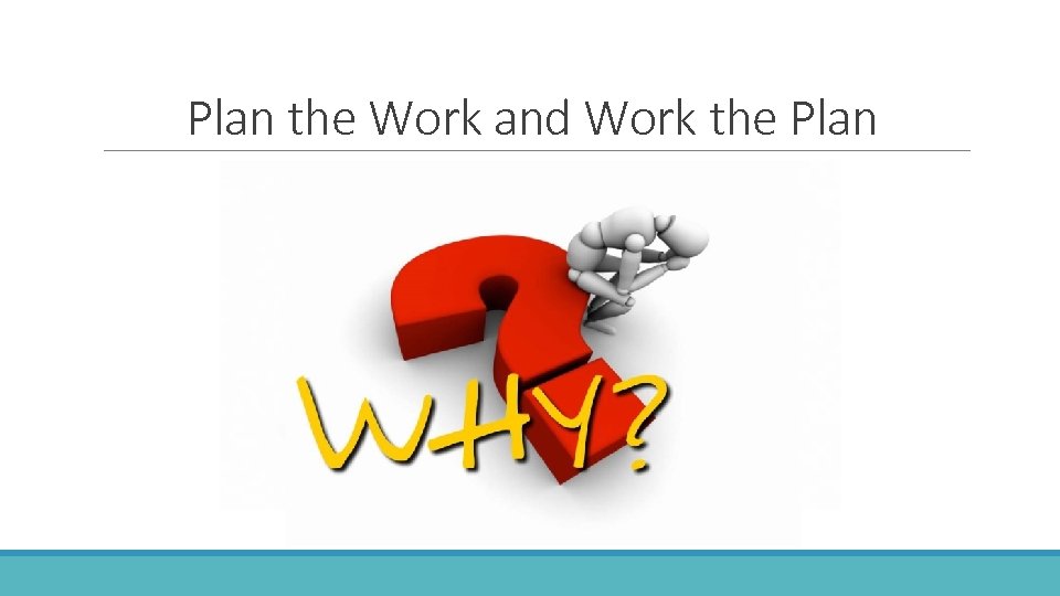 Plan the Work and Work the Plan 