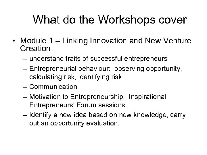 What do the Workshops cover • Module 1 – Linking Innovation and New Venture