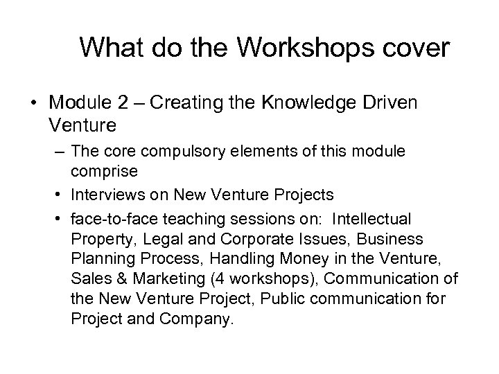 What do the Workshops cover • Module 2 – Creating the Knowledge Driven Venture