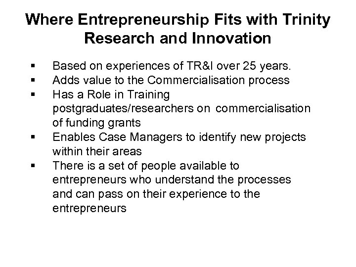 Where Entrepreneurship Fits with Trinity Research and Innovation § § § Based on experiences