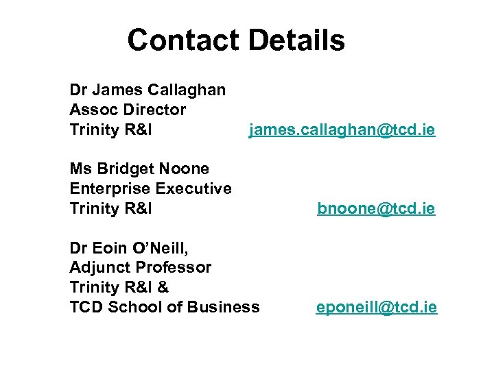 Contact Details Dr James Callaghan Assoc Director Trinity R&I james. callaghan@tcd. ie Ms Bridget