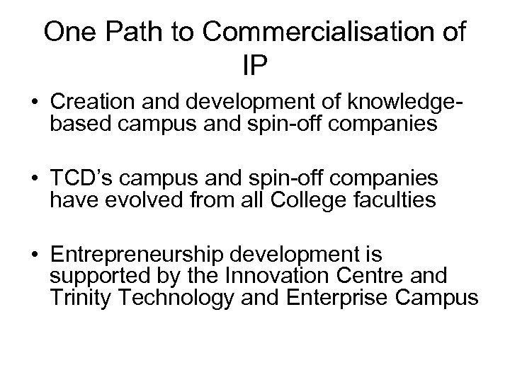 One Path to Commercialisation of IP • Creation and development of knowledgebased campus and