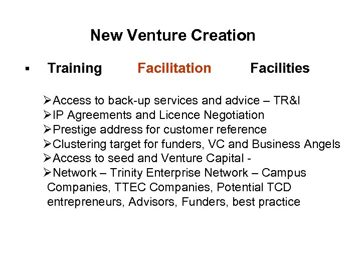 New Venture Creation § Training Facilitation Facilities ØAccess to back-up services and advice –