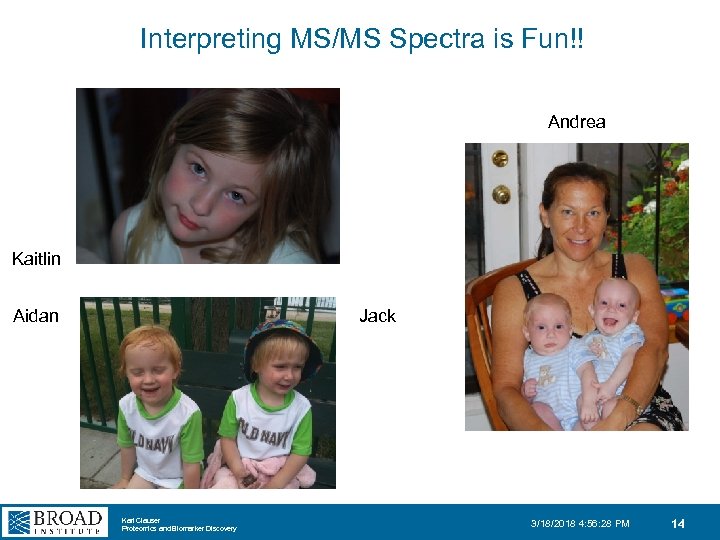 Interpreting MS/MS Spectra is Fun!! Andrea Kaitlin Aidan Jack Karl Clauser Proteomics and Biomarker