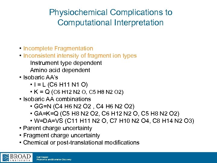 Physiochemical Complications to Computational Interpretation • Incomplete Fragmentation • Inconsistent intensity of fragment ion