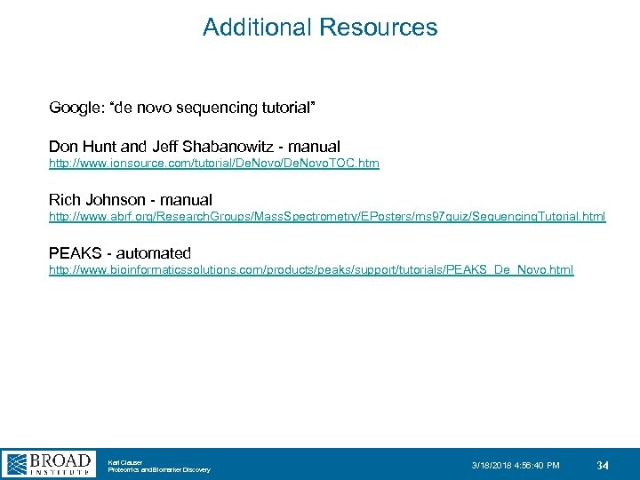 Additional Resources Google: “de novo sequencing tutorial” Don Hunt and Jeff Shabanowitz - manual