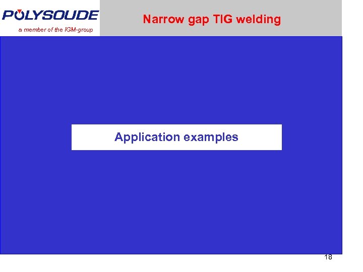 Narrow gap TIG welding a member of the IGM-group Application examples 18 