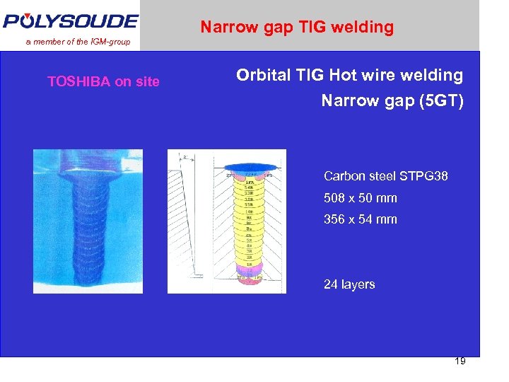 Narrow gap TIG welding a member of the IGM-group TOSHIBA on site Orbital TIG