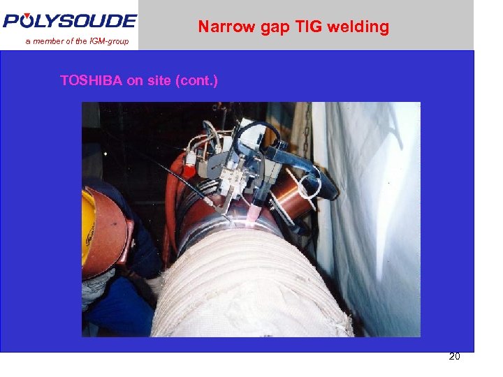 Narrow gap TIG welding a member of the IGM-group TOSHIBA on site (cont. )