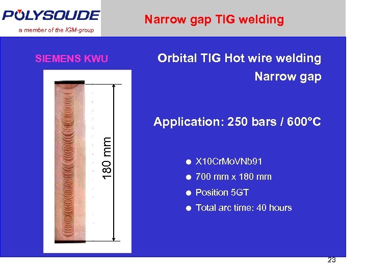 Narrow gap TIG welding a member of the IGM-group SIEMENS KWU Orbital TIG Hot