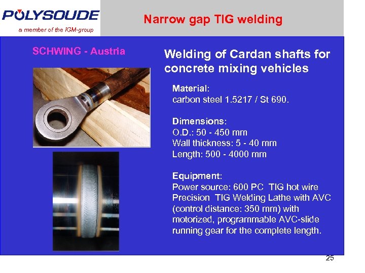 Narrow gap TIG welding a member of the IGM-group SCHWING - Austria Welding of