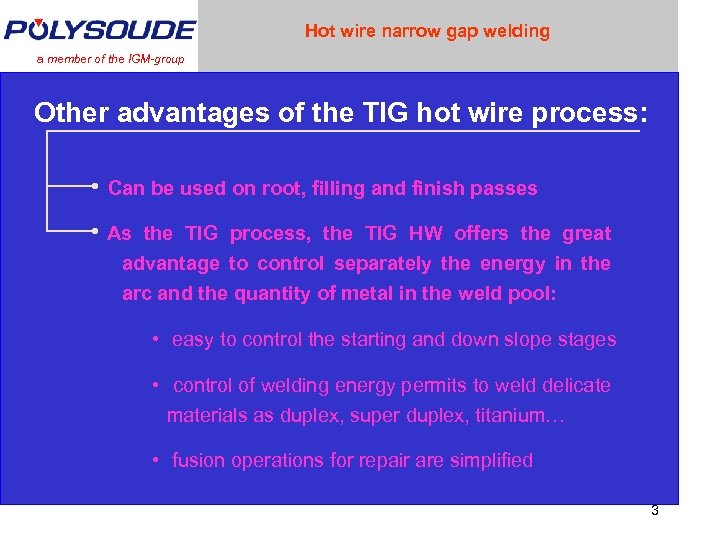 Hot wire narrow gap welding a member of the IGM-group Other advantages of the