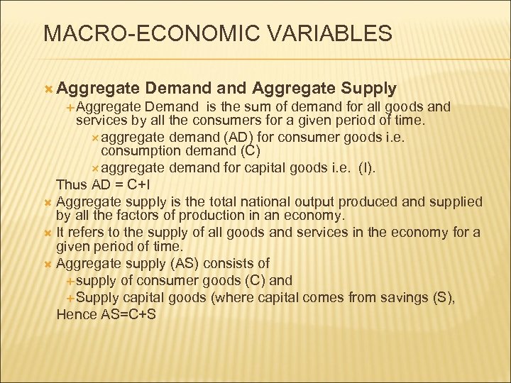 MACRO-ECONOMIC VARIABLES Aggregate Demand Aggregate Supply Demand is the sum of demand for all