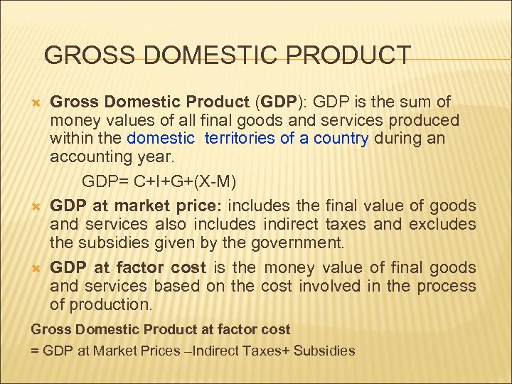 GROSS DOMESTIC PRODUCT Gross Domestic Product (GDP): GDP is the sum of money values