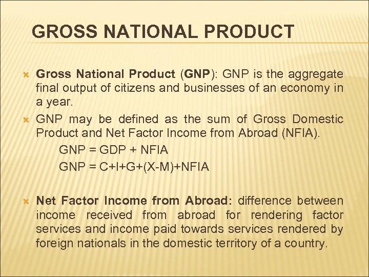 GROSS NATIONAL PRODUCT Gross National Product (GNP): GNP is the aggregate final output of