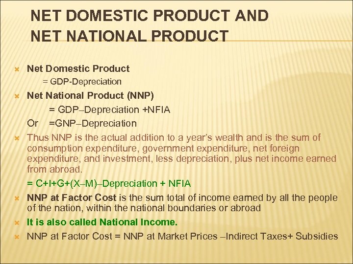 NET DOMESTIC PRODUCT AND NET NATIONAL PRODUCT Net Domestic Product = GDP-Depreciation Net National