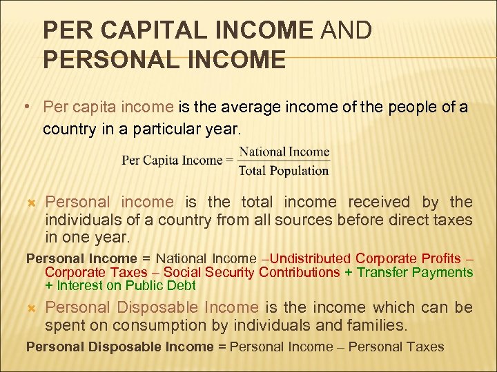 PER CAPITAL INCOME AND PERSONAL INCOME • Per capita income is the average income