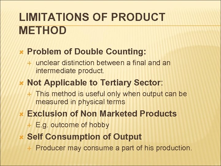 LIMITATIONS OF PRODUCT METHOD Problem of Double Counting: Not Applicable to Tertiary Sector: This