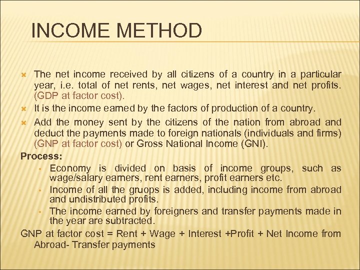 INCOME METHOD The net income received by all citizens of a country in a