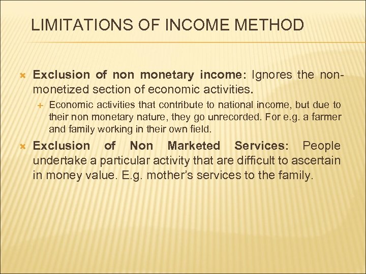 LIMITATIONS OF INCOME METHOD Exclusion of non monetary income: Ignores the nonmonetized section of