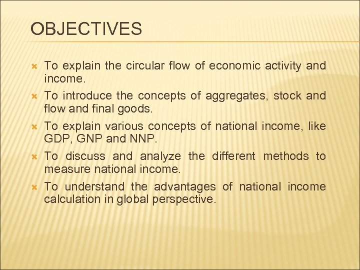 OBJECTIVES To explain the circular flow of economic activity and income. To introduce the