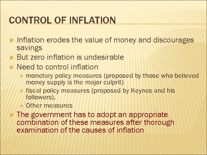 CONTROL OF INFLATION Inflation erodes the value of money and discourages savings But zero