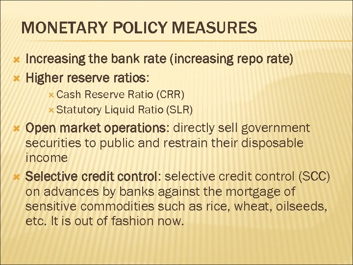 MONETARY POLICY MEASURES Increasing the bank rate (increasing repo rate) Higher reserve ratios: Cash