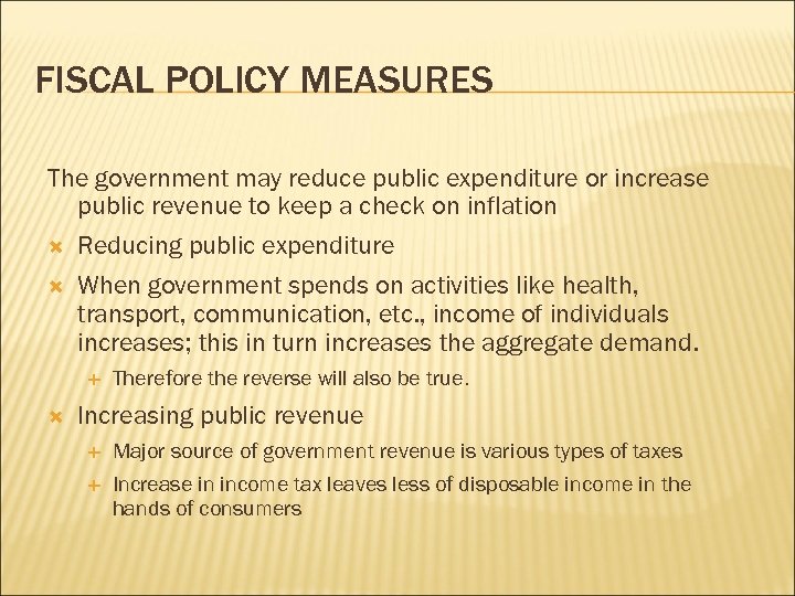 FISCAL POLICY MEASURES The government may reduce public expenditure or increase public revenue to