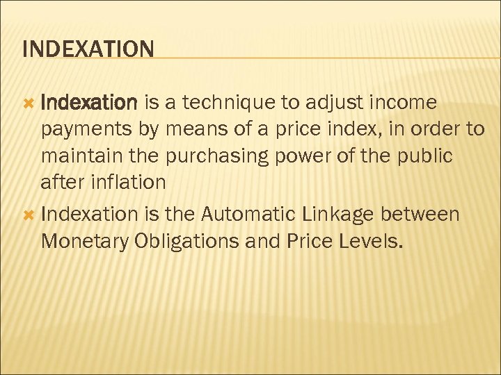 INDEXATION Indexation is a technique to adjust income payments by means of a price