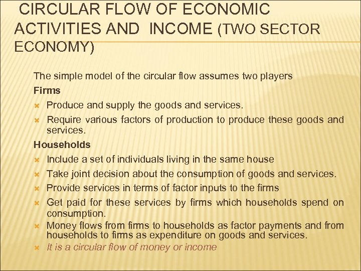 CIRCULAR FLOW OF ECONOMIC ACTIVITIES AND INCOME (TWO SECTOR ECONOMY) The simple model of