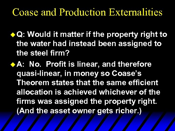 Coase and Production Externalities u Q: Would it matter if the property right to