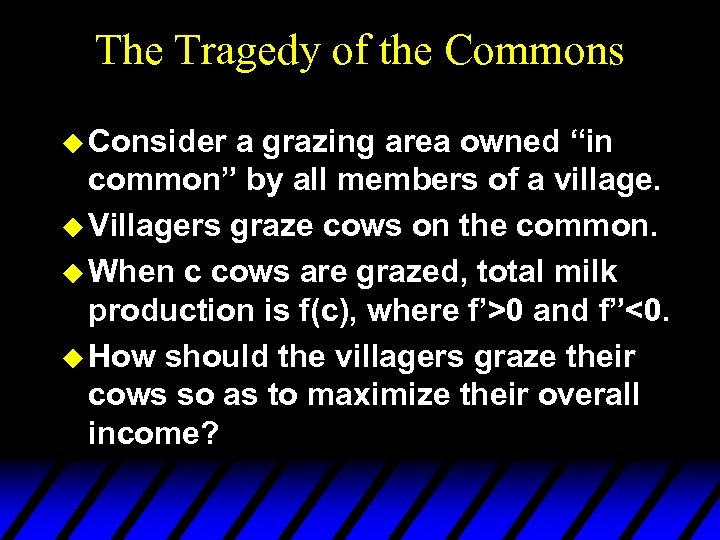 The Tragedy of the Commons u Consider a grazing area owned “in common” by